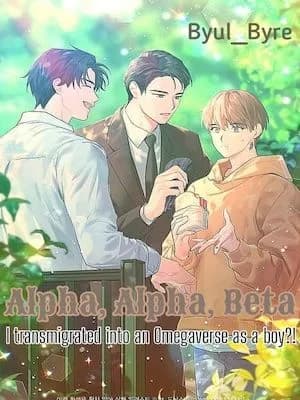 Alpha, Alpha, Beta? I Transmigrated into an Omegaverse as a boy?!