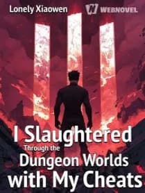 I Slaughtered Through the Dungeon Worlds with My Cheats