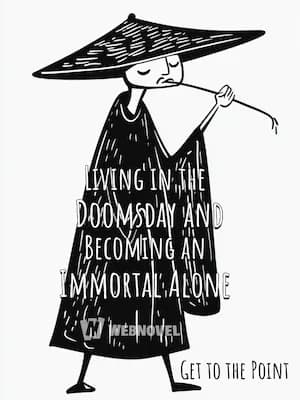 Living in the Doomsday and Becoming an Immortal Alone