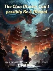The Clan Master Can't possibly Be A Mortal